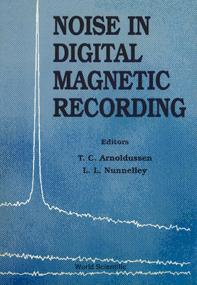 Noise in Digital Magnetic Recording - Arnoldussen, Thomas C (Editor), and Nunnelley, Lewis L (Editor)