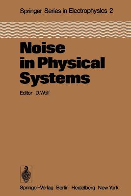 Noise in Physical Systems: Proceedings of the Fifth International Conference on Noise, Bad Nauheim, Fed. Rep. of Germany, March 13-16, 1978 - Wolf, D (Editor)