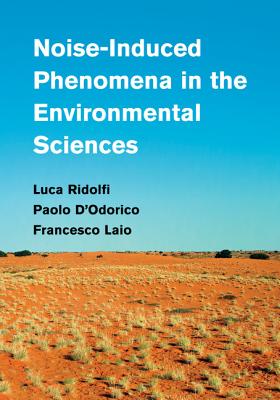 Noise-Induced Phenomena in the Environmental Sciences - Ridolfi, Luca, and D'Odorico, Paolo, and Laio, Francesco