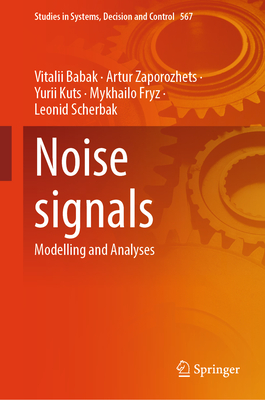 Noise Signals: Modelling and Analyses - Babak, Vitalii, and Zaporozhets, Artur, and Kuts, Yurii