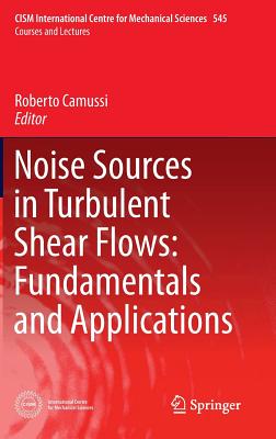 Noise Sources in Turbulent Shear Flows: Fundamentals and Applications - Camussi, Roberto (Editor)