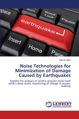 Noise Technologies for Minimization of Damage Caused by Earthquakes - Aliev, Telman