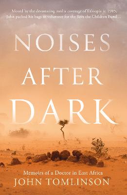 Noises After Dark: Memoirs of a Doctor in East Africa - Tomlinson, John