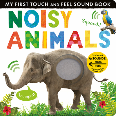 Noisy Animals: Includes 6 Sounds and an On/Off Switch on the Back Cover! - Walden, Libby, and Tiger Tales (Compiled by)