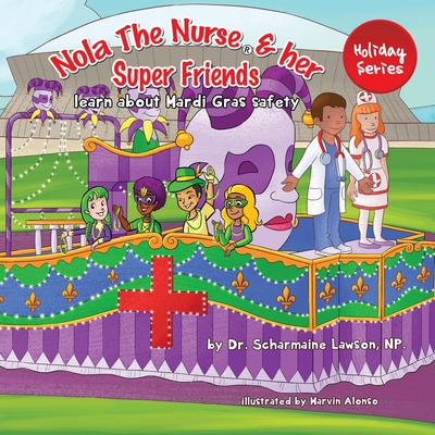 Nola The Nurse and her Super friends: Learn about Mardi Gras Safety - Lawson, Scharmaine, Dr.