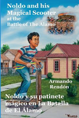 Noldo and his Magical Scooter at the Battle of The Alamo=Noldo y su patinete magico en la Batalla de El Alamo - Namazie, Yasmeen (Editor), and Cabello-Argandona, Roberto (Editor), and Rendon, Armando