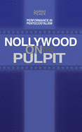 Nollywood on the Pulpit: Performance and Magic in Pentecostalism