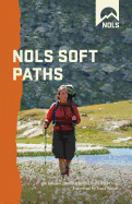 NOLS Soft Paths: Enjoying the Wilderness Without Harming It