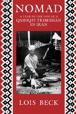 Nomad: A Year in the Life of a Qashqa'i Tribesman in Iran - Beck, Lois