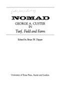 Nomad: George A. Custer in Turf, Field and Farm - Dippie, Brian W, Professor (Editor), and Custer, George Armstrong, General