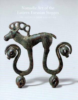 Nomadic Art of the Eastern Eurasian Steppes - Bunker, Emma C