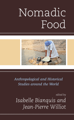 Nomadic Food: Anthropological and Historical Studies around the World - Williot, Jean Pierre (Editor), and Bianquis, Isabelle (Editor)