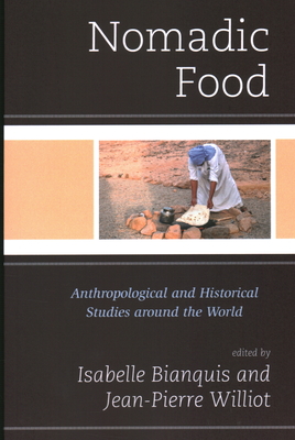 Nomadic Food: Anthropological and Historical Studies around the World - Williot, Jean Pierre (Editor), and Bianquis, Isabelle (Editor)