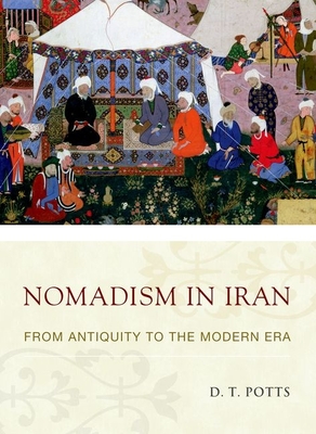 Nomadism in Iran: From Antiquity to the Modern Era - Potts, D T