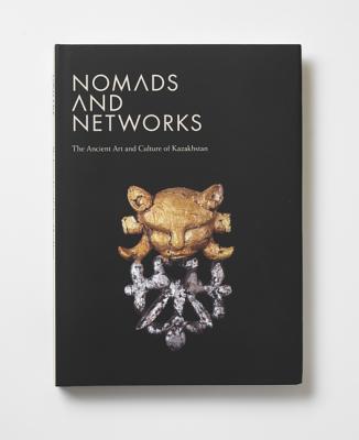 Nomads and Networks: The Ancient Art and Culture of Kazakhstan - Stark, Sren (Editor), and Rubinson, Karen S (Editor), and Samashev, Zainolla (Editor)