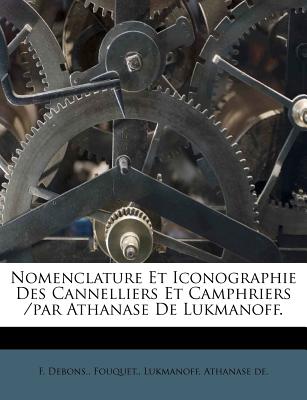 Nomenclature Et Iconographie Des Cannelliers Et Camphriers /Par Athanase de Lukmanoff. - Debons, F, and Fouquet, and De, Lukmanoff Athanase