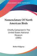 Nomenclature Of North American Birds: Chiefly Contained In The United States National Museum (1881)