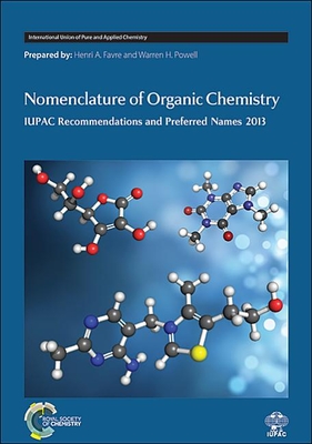 Nomenclature of Organic Chemistry: IUPAC Recommendations and Preferred Names 2013 - Favre, Henri A, and Powell, Warren H