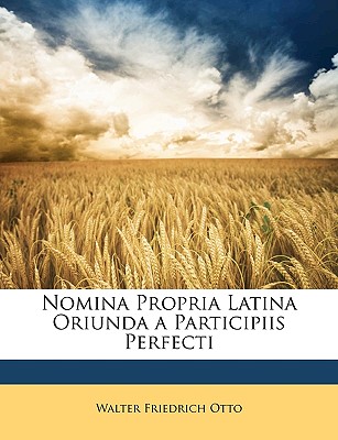 Nomina Propria Latina Oriunda a Participiis Perfecti - Otto, Walter Friedrich