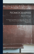 Nomographie: Les Calculs Usuels Effectues Au Moyen Des Abaques: Essai D'Une Theorie Generale, Regles Pratiques, Exemples D'Applications