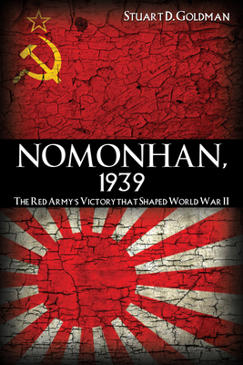 Nomonhan, 1939: The Red Army's Victory That Shaped World War II - Goldman, Stuart