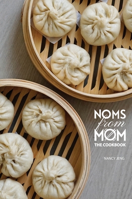 Noms From Mom: The Cookbook - Jeng, Nancy