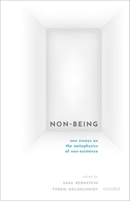 Non-Being: New Essays on the Metaphysics of Nonexistence - Bernstein, Sara (Editor), and Goldschmidt, Tyron (Editor)