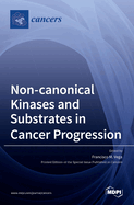 Non-canonical Kinases and Substrates in Cancer Progression