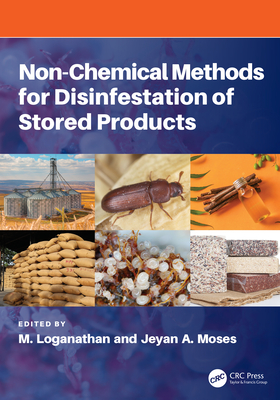 Non-chemical Methods for Disinfestation of Stored Products - Loganathan, M (Editor), and Moses, Jeyan (Editor)