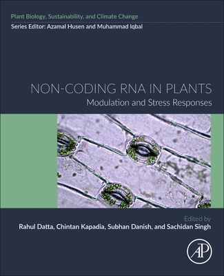 Non-Coding RNA in Plants: Modulation and Stress Responses - Datta, Rahul (Editor), and Kapadia, Chintan (Editor), and Danish, Subhan (Editor)