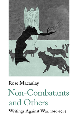Non-Combatants and Others: Writings Against War - Macaulay, Rose