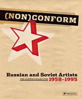 (Non)conform: Russian and Soviet Artists 1958-1995: Ludwig Collection - Thiemann, Barbara M. (Editor)