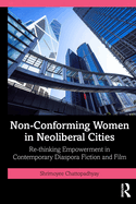 Non-Conforming Women in Neoliberal Cities: Re-Thinking Empowerment in Contemporary Diaspora Fiction and Film
