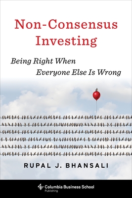 Non-Consensus Investing: Being Right When Everyone Else Is Wrong - Bhansali, Rupal J