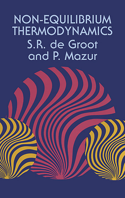 Non-Equilibrium Thermodynamics - de Groot, S R, and Mazur, P, and Groot, S R De