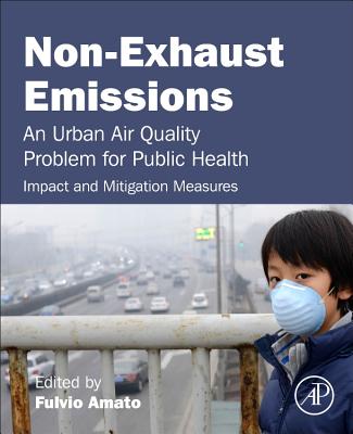 Non-Exhaust Emissions: An Urban Air Quality Problem for Public Health; Impact and Mitigation Measures - Amato, Fulvio (Editor)