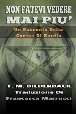 Non Fatevi Vedere Mai Piu' - Un Racconto Della Contea Di Sardis - Marrucci, Francesca, and Bilderback, T M