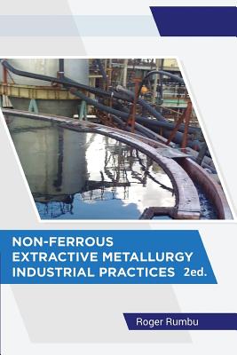 Non-Ferrous Extractive Metallurgy - Industrial Practices - 2nd Ed - Rumbu, Roger