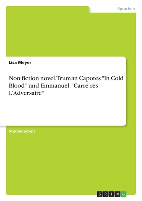 Non fiction novel. Truman Capotes "In Cold Blood" und Emmanuel "Carreres L'Adversaire" - Meyer, Lisa