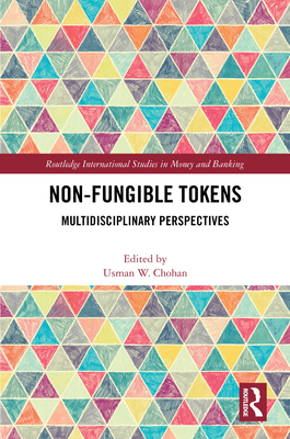 Non-Fungible Tokens: Multidisciplinary Perspectives - Chohan, Usman W (Editor)