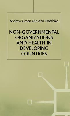 Non-Governmental Organizations and Health in Developing Countries - Green, A., and Matthias, A.