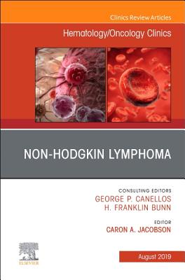 Non-Hodgkin's Lymphoma, an Issue of Hematology/Oncology Clinics of North America: Volume 33-4 - Jacobson, Caron A (Editor)