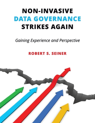 Non-Invasive Data Governance Strikes Again: Gaining Experience and Perspective - Seiner, Robert