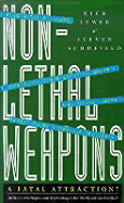 Non-Lethal Weapons: A Fatal Attraction?: Military Strategies and Technologies for 21st Century Conflict - Lewer, Nicholas, and Schofield, Steven, and Lewer, Nick