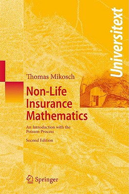 Non-Life Insurance Mathematics: An Introduction with the Poisson Process - Mikosch, Thomas