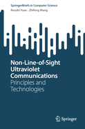 Non-Line-of-Sight Ultraviolet Communications: Principles and Technologies