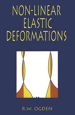Non-Linear Elastic Deformations - Ogden, R W, and Engineering