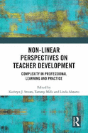 Non-Linear Perspectives on Teacher Development: Complexity in Professional Learning and Practice