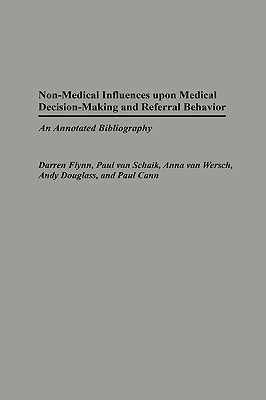 Non-Medical Influences Upon Medical Decision-Making and Referral Behavior: An Annotated Bibliography - Flynn, Darren, and Schaik, Paul Van, and Wersch, Anna Van