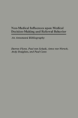 Non-Medical Influences Upon Medical Decision-Making and Referral Behavior: An Annotated Bibliography - McPhail, David, and Flynn, Darren, and Van Schaik, Paul